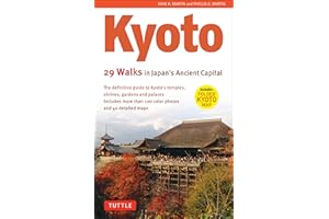 Kyoto: 29 Walking Tours of Japan's Ancient Capital: The Definitive Guide to Kyoto's Temples, Shrines, Gardens and Palaces