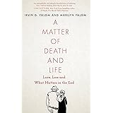 A Matter of Death and Life: Love, Loss and What Matters in the End