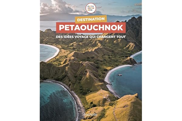 Destination Petaouchnok: Des idées voyage qui changent tout
