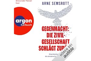Gegenmacht - Die Zivilgesellschaft schlägt zurück: Eine Anleitung für die demokratische Offensive