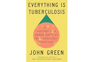 Everything Is Tuberculosis: The History and Persistence of Our Deadliest Infection