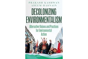 Decolonizing Environmentalism: Alternative Visions and Practices of Environmental Action