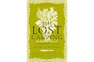 The Lost Carving: A Journey to the Heart of Making