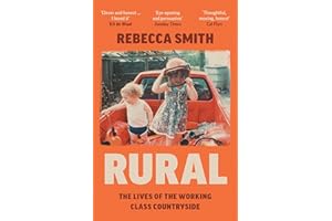 Rural: The Lives of the Working Class Countryside: ‘Thoughtful, moving, honest’ - Cal Flyn
