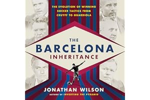 The Barcelona Inheritance: The Evolution of Winning Soccer Tactics from Cruyff to Guardiola