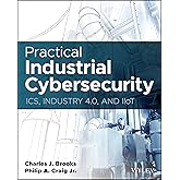 Practical Industrial Cybersecurity: ICS, Industry 4.0, and IIoT