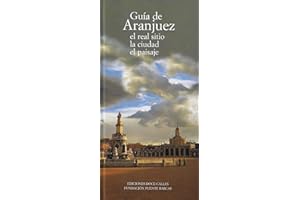 Guía de Aranjuez. El Real Sitio, la ciudad, el paisaje (GUIAS)