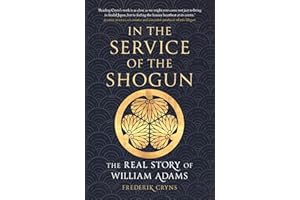 In the Service of the Shogun: The Real Story of William Adams