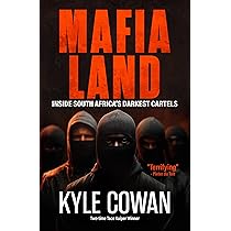 Mafia Land: Inside South Africa's Darkest Cartels : Cowan, Kyle