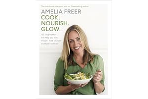Cook. Nourish. Glow.: 120 recipes to help you lose weight, look younger, and feel healthier