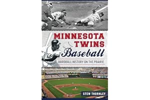 Minnesota Twins Baseball: Hardball History on the Prairie