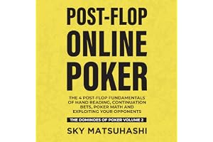 Post-Flop Online Poker: The 4 Post-Flop Fundamentals of Hand Reading, Continuation Bets, Poker Math and Exploiting Your Oppon