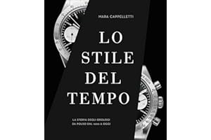 Libro Storia degli Orologi - Lo stile del tempo: Viaggio illustrato negli orologi da polso dal 1900 al 2023 | Edizione Cultura e Design