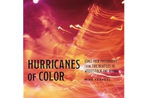 Hurricanes of Color: Iconic Rock Photography from the Beatles to Woodstock and Beyond (American Music History)