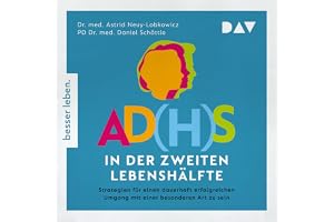 AD(H)S in der zweiten Lebenshälfte. Strategien für einen lebenslang erfolgreichen Umgang mit einer besonderen Art zu sein