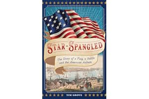 Star-Spangled: The Story of a Flag, a Battle, and the American Anthem