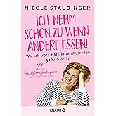 Ich nehm' schon zu, wenn andere essen: Wie ich trotz 7 Millionen Ausreden 30 Kilo verlor
