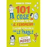 101 cose da scrivere per fare il fenomeno e lasciare tutti di stucco con le parole anche alle medie