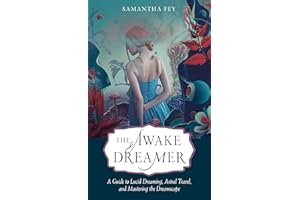 The Awake Dreamer: A Guide to Lucid Dreaming, Astral Travel, and Mastering the Dreamscape