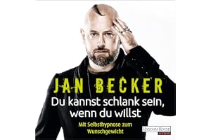 Du kannst schlank sein, wenn du willst: Mit Selbsthypnose zum Wunschgewicht