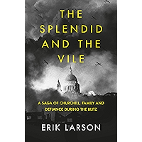 The Splendid and the Vile: A Saga of Churchill, Family and Defiance During the Blitz