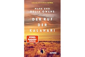 Der Ruf der Kalahari: Die Inspiration für den Weltbestseller "Der Gesang der Flusskrebse" von Delia Owens - mit unveröffentlichten Fotos