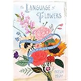 The Language of Flowers: A Fully Illustrated Compendium of Meaning, Literature, and Lore for the Modern Romantic