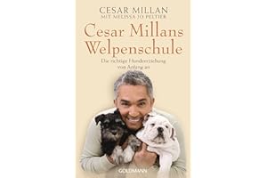 Cesar Millans Welpenschule: Die richtige Hundeerziehung von Anfang an