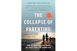 The Collapse of Parenting: How We Hurt Our Kids When We Treat Them Like Grown-Ups
