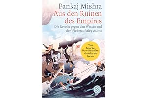 Aus den Ruinen des Empires: Die Revolte gegen den Westen und der Wiederaufstieg Asiens