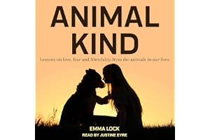 Animal Kind: Lessons on Love, Fear and Friendship from the Wild