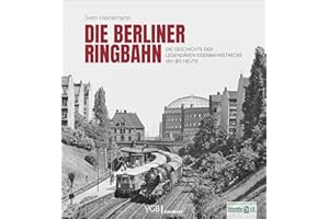 Die Berliner Ringbahn. Die Geschichte der legendären Eisenbahnstrecke 1871 bis heute. Mit vielen unveröffentlichten Fotos.: D