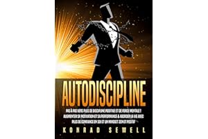 AUTODISCIPLINE: Pas à pas vers plus de discipline positive et de force mentale ! Augmenter sa motivation et sa performance & aborder la vie avec plus de confiance en soi et un mindset zen et positif