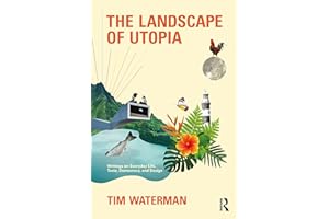 The Landscape of Utopia: Writings on Everyday Life, Taste, Democracy, and Design