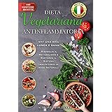 DIETA VEGETARIANA ANTINFIAMMATORIA: VIVI UNA VITA LUNGA E SANA! Risveglia il Metabolismo e Rafforza il Sistema Immunitario in
