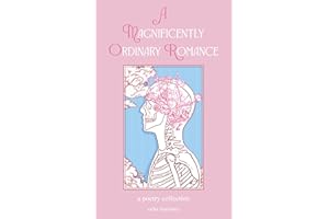 A Magnificently Ordinary Romance: A Poetry Collection