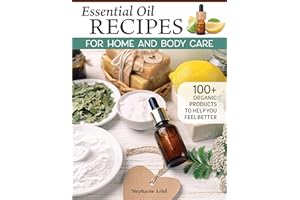 Essential Oil Recipes for Home and Body Care: 100+ Organic Products to Make You Feel Better (Fox Chapel Publishing) Make Your Own Soap, Lip Balm, Candles, Immunity Boosters, Dryer Sheets, and More