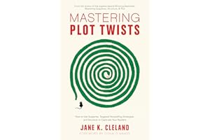 Mastering Plot Twists: How to Use Suspense, Targeted Storytelling Strategies, and Structure to Captivate Your Readers