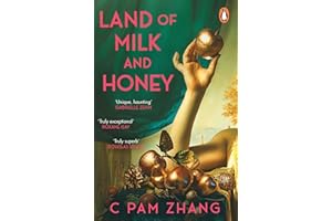 Land of Milk and Honey: C Pam Zhang