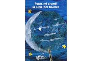 Papà, mi prendi la luna, per favore? Ediz. illustrata
