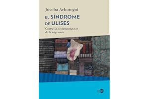 El síndrome de Ulises / The Ulysses Syndrome: Contra La Deshmanizacion De La Migracion