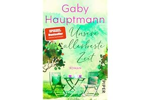 PIPER VERLAG Unsere allerbeste Zeit: Roman | Ein berührender Roman für Frauen, der Mut macht