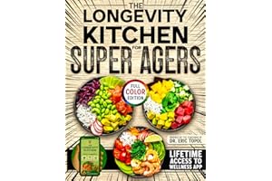 The Longevity Kitchen for Super Agers: Inspired by Dr. Eric Topol, Discover Recipes That Ease Inflammation, Sharpen Your Mind, and Defend Against Chronic Disease with a Powerful All-in-One Mobile App