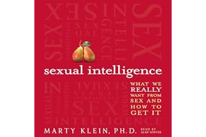 Sexual Intelligence: What We Really Want from Sex--and How to Get It