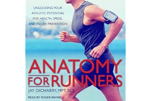 Anatomy for Runners: Unlocking Your Athletic Potential for Health, Speed, and Injury Prevention