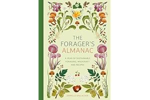 The Forager's Almanac: A year of sustainable foraging, wildcraft and recipes