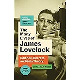 The Many Lives of James Lovelock: Science, Secrets and Gaia Theory