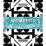 PATTERNITY: A New Way Of Seeing: The Inspirational Power Of Pattern