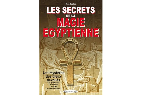 Les secrets de la magie égyptienne - Les mystères des dieux dévoilés - Les pantacles - Les encens