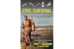Epic Survival: Extreme Adventure, Stone Age Wisdom, and Lessons in Living from a Modern Hunter-Gatherer